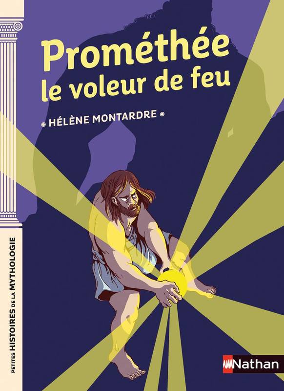 La Mythologie Grecque Hélène Montardre Livre: Prométhée le voleur de feu, dès 9 ans, Hélène Montardre, Nathan