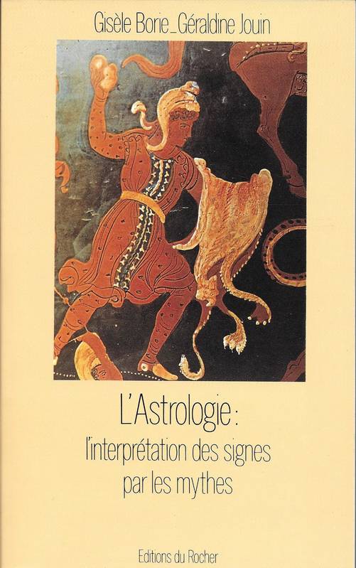 Livre Astrologie L Interpretation Des Signes Par Les Mythes Gisele Borie Geraldine Jouin Editions Du Rocher Homme Et Univer 9782268009049 Leslibraires Fr