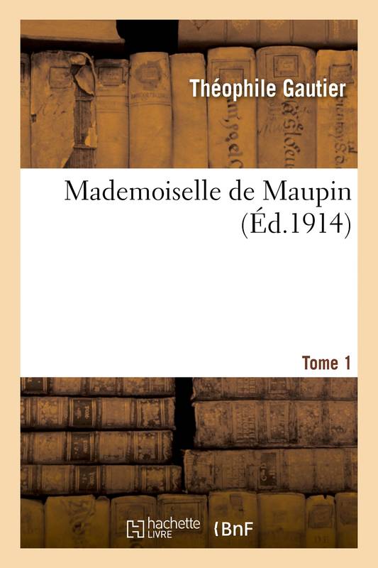 Mademoiselle de Maupin. Tome 1