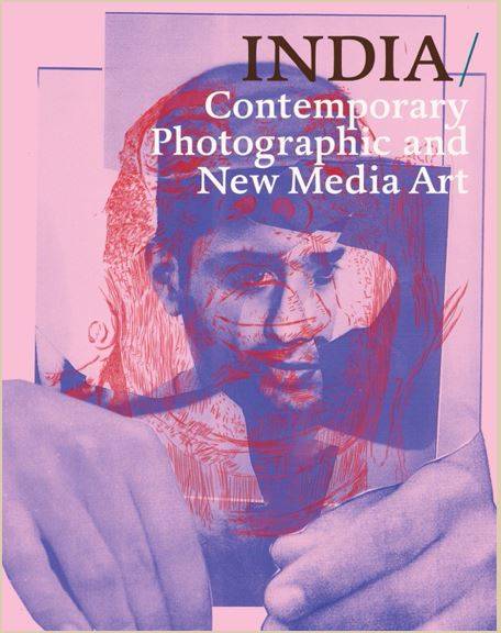 India: Contemporary Photography and New Media Art /anglais