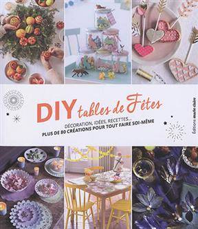 Livre Diy Tables De Fetes Decorations Idees Recettes Plus De 80 Creations Pour Tout Faire Soi Meme Collectif Marie Claire Diy Librairie Dialogues