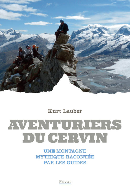 Aventuriers du Cervin, Une montagne mythique racontée par ses guides