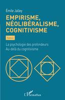 Empirisme, néolibéralisme, cognitivisme, Tome 4 - La psychologie des profondeurs. Au-delà du cognitivisme