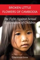 Broken Little Flowers of Cambodia, The Fight Against Sexual Exploitation of Children