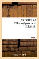 Mémoires sur l'électrodynamique. T2