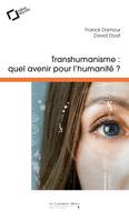 Transhumanisme, quel avenir pour l'humanité ?