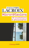 Microréflexions, 70 invitations à philosopher