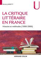 La critique littéraire en France - Histoire et méthodes (1800-2000), Histoire et méthodes (1800-2000)