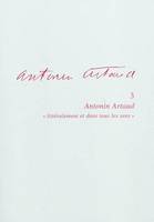 Antonin Artaud, actes du Colloque de Cerisy-la-Salle, 30 juin-10 juillet 2003, 3, Antonin Artaud 