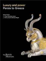 Luxury and power Persia to Greece /anglais