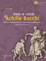 Dans le cercle d'Achille Bocchi, Culture emblématique et pratiques académiques à bologne au xvie siècle