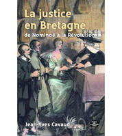 La justice en Bretagne de Nominoê à la Révolution