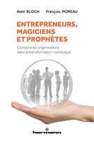 Entrepreneurs, magiciens et prophètes, Conduire les organisations dans la transformation numérique