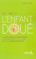 le livre de l'enfant doué - NE, le découvrir, le comprendre, l'accompagner sur la voie du plein épanouissement