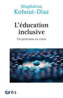 L'éducation inclusive, UN PROCESSUS EN COURS