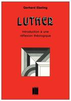 Luther: introduction à une réflexion théologique