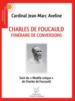 Charles de Foucauld, Itinéraire de conversions