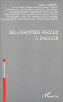LES CHANTIERS FISCAUX A ENGAGER