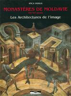 Monastères de Moldavie, XIVe XVIe siècles, Les architectures de l'image