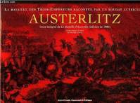 Austerlitz-La bataille des trois empereurs racontée par un soldat autrichien- Texte intégral de la bataille d'Austerlitz, la bataille des trois-empereurs racontée par un soldat autrichien