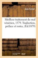 Meilleur traitement du mal vénérien, 1579. Traduction, préface et notes, (Éd.1879)