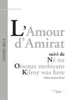 L'amour d'Amirat (nouvelle édition), suivi de Né nu - Oiseaux mohicans - Kilroy was here